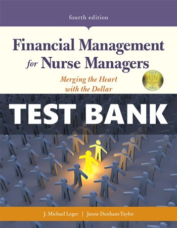 Test Bank Financial Management for Nurse Managers 4 Ed. Leger - download pdf